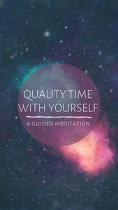 Quality Time With Yourself - A Guided Meditation