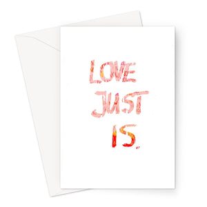 Love Just Is // Greeting Card