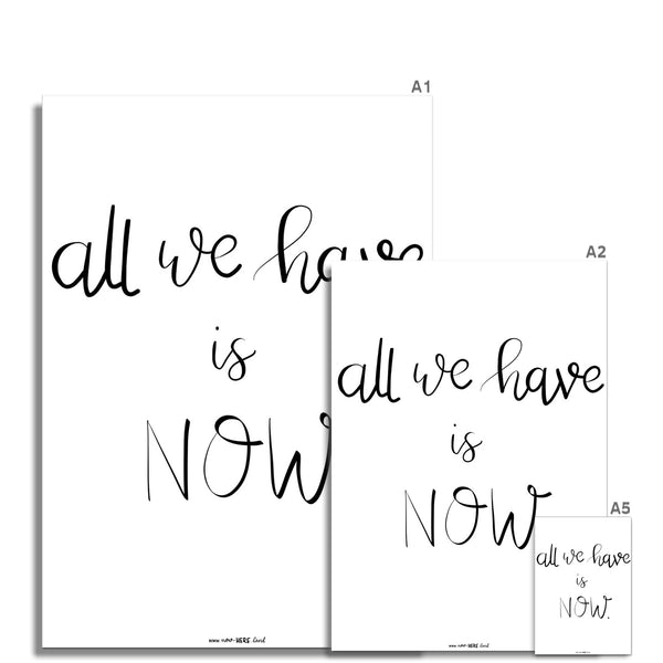 All we have is NOW // Fine Art Print