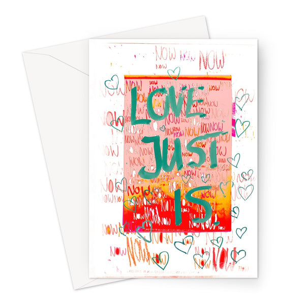 Love Just Is Now // Greeting Card
